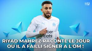 Riyad Mahrez raconte le jour où il a failli signer